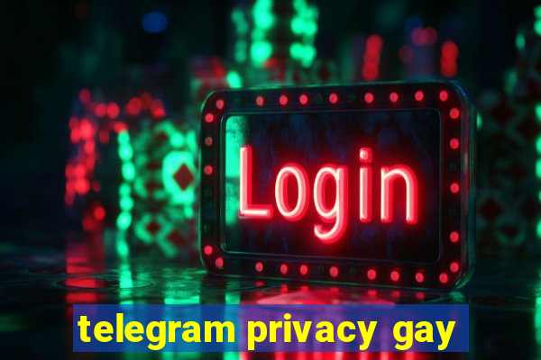 telegram privacy gay